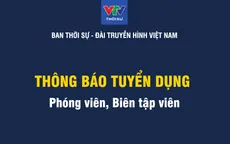Ban Thời sự, Đài Truyền hình Việt Nam thông báo tuyển dụng