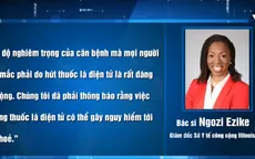 Ngày càng nhiều bằng chứng cho thấy thuốc lá điện tử có thể gây hại