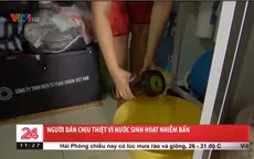 Người dân chịu thiệt vì nước sinh hoạt nhiễm bẩn