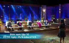 Shark Tank Việt Nam - Tập 10: Startup được khen là "thế hệ thanh niên đi thật xa để trở về"