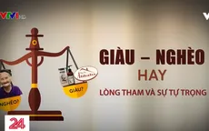 Giàu - nghèo hay lòng tham và sự tự trọng