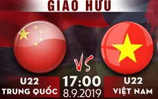 [17h, ngày 8/9] U22 Trung Quốc - U22 Việt Nam: Xem trực tiếp bằng cách nào?