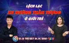 Chuyện cuối tuần: Giới trẻ và xu hướng chọn lựa thần tượng