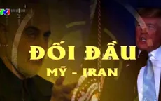 Căng thẳng cuộc đối đầu Mỹ - Iran: Liệu có nguy cơ đụng độ quân sự?
