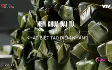 Khó quên hương vị nem chua Đại Từ - đặc sản Thái Nguyên