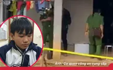 Tin nóng đầu ngày 17/10: Tạm giữ nam sinh lớp 10 ăn trộm, sát hại chủ nhà