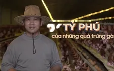 Tỷ phú nông dân từ những quả trứng gà