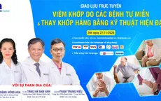 Tư vấn trực tuyến Viêm khớp do các bệnh tự miễn & thay khớp háng bằng kỹ thuật hiện đại