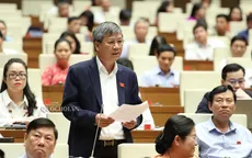 ĐBQH: “Ai không làm được thì nên thay”