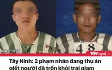 Tin nóng đầu ngày 15/12: 2 phạm nhân thụ án giết người trốn trại