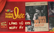 Tác phẩm kinh điển "Làng Vũ Đại ngày ấy" trở lại với chất lượng HD