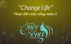 Change Life - Thay đổi cuộc sống tuyển sinh mùa thứ 5