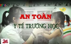 An toàn y tế trường học còn nhiều bất cập