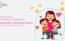 Mẹ cần làm gì để tránh hoang mang khi chăm sóc con mùa dịch?