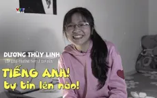 "Học sao cho tốt?": Tiếng Anh! Tự tin lên nào