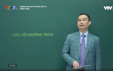Chinh phục kỳ thi vào lớp 10 năm 2020 - Môn Toán: Góc và Đường tròn