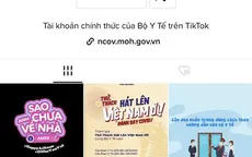 Bộ Y tế ra mắt kênh chống dịch trên nền tảng TikTok