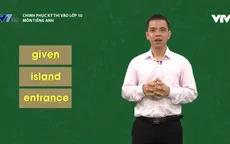 Chinh phục kỳ thi vào lớp 10 năm 2020 – Môn Tiếng Anh: Hậu tố tạo thành danh từ, mạo từ, lượng từ
