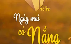 Việc tử tế tháng 3 - Ngày mai có nắng (20h10, 7/3 trên VTV1)