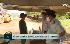Bắt buộc khai báo y tế với người nhập cảnh từ Campuchia