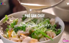 Khó quên phở gan cháy Đáp Cầu, Bắc Ninh