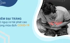 Viêm đại tràng có nguy cơ tái phát cao trong mùa dịch COVID-19