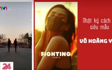 Nhật ký cách ly của siêu mẫu Võ Hoàng Yến