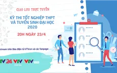 Đối thoại trực tuyến Kỳ thi tốt nghiệp THPT và Tuyển sinh Đại học 2020