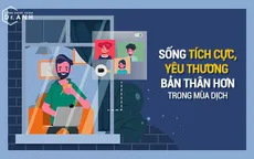 Đối mặt với COVID-19: Điều bạn cần hơn cả là sống tối giản, nghĩ tích cực và chủ động “nâng cấp” sức khỏe bản thân