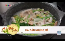 Hướng dẫn cách làm hải sản nhúng mẻ "ăn là nghiện"