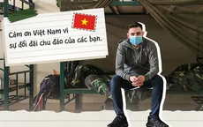 Gavin Wheeldon và những trải nghiệm ở khu cách ly tập trung sau 14 ngày: "Việt Nam khiến tôi cứng cỏi hơn"