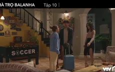 Nhà trọ Balanha - Tập 10: Người yêu cũ đến “ăn vạ” tại nhà Lâm