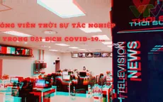 Phóng viên Thời sự tác nghiệp trong đại dịch COVID-19