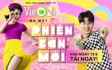 Ứng dụng VieON ra mắt phiên bản mới với nhiều nội dung giải trí hấp dẫn