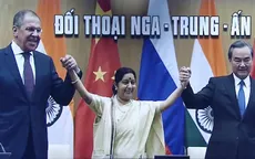 Nga - Trung Quốc - Ấn Độ họp trực tuyến: Bước ngoại giao quan trọng của Kremlin?