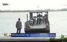 Bến phà không phép vẫn ngang nhiên hoạt động