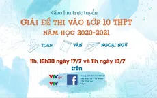 Giao lưu trực tuyến: Giải đề thi vào lớp 10 THPT năm học 2020-2021 tại Hà Nội