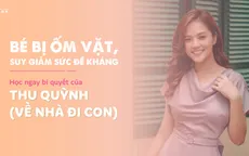 Bé bị ốm vặt, suy giảm sức đề kháng - Học ngay bí quyết của Thu Quỳnh "Về nhà đi con"