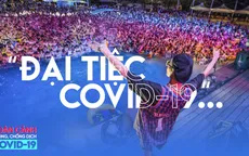 Toàn cảnh phòng chống COVID-19 ngày 21/8: Bất chấp COVID-19 bủa vây, người người vẫn tưng bừng ăn tiệc
