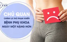 Đừng vì chủ quan làm tình trạng bệnh phụ khoa ngày càng nặng hơn