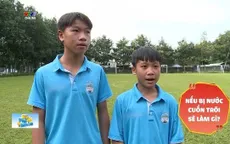 Hè vui khỏe số 19: Cần làm gì khi bị nước cuốn vào dòng chảy xa bờ