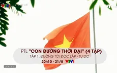Series PTL “Con đường thời đại” đi tìm câu trả lời ai là người đã quay những thước phim ngày độc lập 2/9
