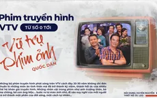 Phim truyền hình VTV: Từ số 0 tới “Vũ trụ phim ảnh” quốc dân