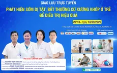 Tư vấn trực tuyến: Phát hiện sớm dị tật, bất thường cơ xương khớp ở trẻ để điều trị hiệu quả