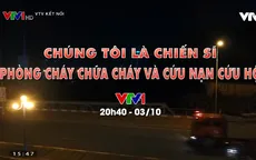 Đừng bỏ lỡ "Chúng tôi là chiến sĩ phòng cháy chữa cháy và cứu nạn cứu hộ" (20h40,3/10)