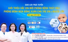 Tư vấn trực tuyến: Giới thiệu vaccine mới phòng bệnh thủy đậu - Phòng bệnh mùa đông xuân cho trẻ và người lớn