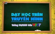 Loạt bài giảng trên truyền hình dành cho học sinh lớp 6 lên sóng VTV7