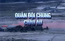 EU thảo luận kế hoạch thành lập lực lượng quân đội chung của khối