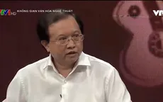 Nhà nước - "Bà đỡ" quan trọng trong phát triển văn hóa nghệ thuật Việt Nam