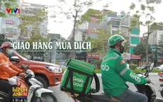 Giao hàng mùa dịch COVID-19: Shipper "được mùa" nhưng phải tự "nâng cấp"